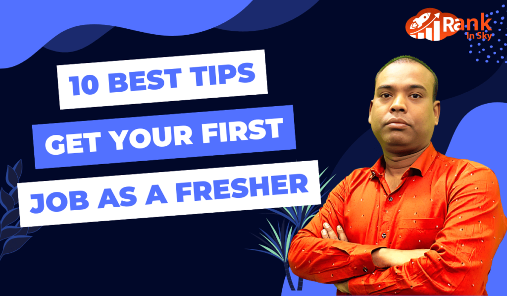 10 Best Tips to Get Your First Job as a Fresher