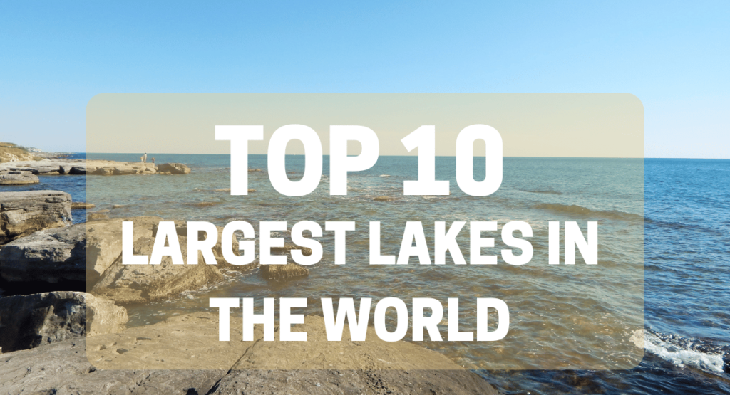 Largest Lakes in the World