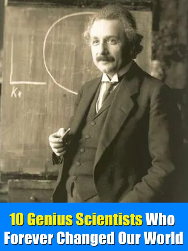 10 Genius Scientists Who Forever Changed Our World